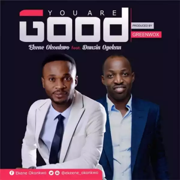 Ekene Okonkwo - You Are Good ft. Dunsin Oyekan